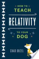 Hogyan tanítsuk meg a relativitást a kutyánknak? - How to Teach Relativity to Your Dog