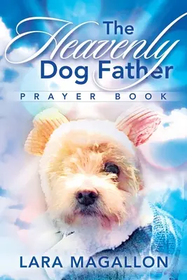 A mennyei kutyatya imakönyve - The Heavenly Dog Father Prayer Book