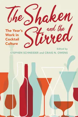 A felrázott és a felkavart: Az év munkája a koktélkultúrában - The Shaken and the Stirred: The Year's Work in Cocktail Culture