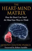 A szív-elme mátrix: Hogyan taníthatja meg a szív az elmét új gondolkodásmódra? - The Heart-Mind Matrix: How the Heart Can Teach the Mind New Ways to Think