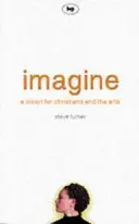 Imagine: A Vision for Christians and the Arts