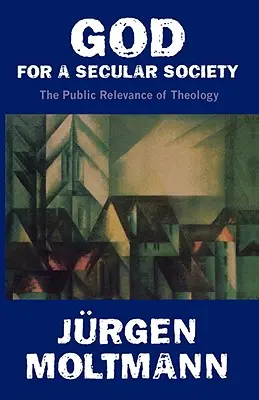 Isten a világi társadalomért: A teológia nyilvános relevanciája - God for a Secular Society: The Public Relevance of Theology