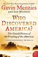 Ki fedezte fel Amerikát? Az amerikai kontinens benépesítésének el nem mondott története - Who Discovered America?: The Untold History of the Peopling of the Americas