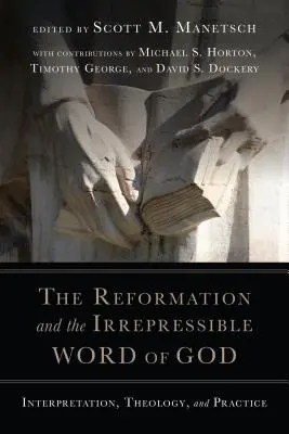 A reformáció és Isten megfellebbezhetetlen szava: Értelmezés, teológia és gyakorlat - The Reformation and the Irrepressible Word of God: Interpretation, Theology, and Practice