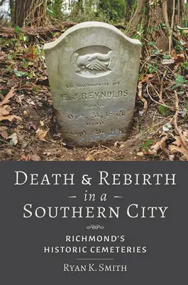 Halál és újjászületés egy déli városban: Richmond történelmi temetői - Death and Rebirth in a Southern City: Richmond's Historic Cemeteries