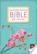 Everyday Matters Bible for Women-NLT: Gyakorlati bátorítás, hogy minden napunk fontos legyen - Everyday Matters Bible for Women-NLT: Practical Encouragement to Make Every Day Matter