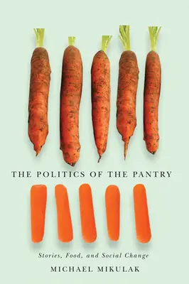 A spájz politikája: Történetek, ételek és társadalmi változások - The Politics of the Pantry: Stories, Food, and Social Change