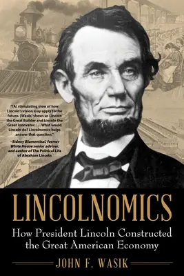 Lincolnomics: Hogyan építette fel Lincoln elnök a nagyszerű amerikai gazdaságot? - Lincolnomics: How President Lincoln Constructed the Great American Economy