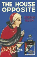 A szemközti ház (A detektívklub klasszikus krimijei) - The House Opposite (Detective Club Crime Classics)