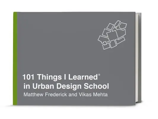 101 dolog, amit a várostervezői iskolában tanultam(r) - 101 Things I Learned(r) in Urban Design School