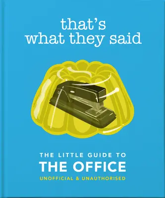 That's What They Said: The Little Guide to the Office, Unofficial & Unauthorised (Az iroda kis kalauza, nem hivatalos és nem engedélyezett) - That's What They Said: The Little Guide to the Office, Unofficial & Unauthorised