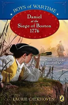 Boys of Wartime: Daniel Boston ostrománál, 1776-ban - Boys of Wartime: Daniel at the Siege of Boston, 1776