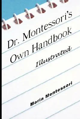 Dr. Montessori saját kézikönyve - Illusztrált - Dr. Montessori's Own Handbook - Illustrated