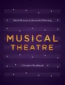 Zenés színház: Munkakönyv a továbbtanuláshoz - Musical Theatre: A Workbook for Further Study