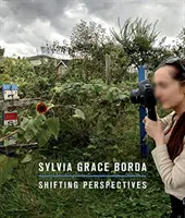 Sylvia Grace Borda: Borda: Shifting Perspectives - Sylvia Grace Borda: Shifting Perspectives