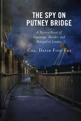 A kém a Putney-hídon: Rejtélyes regény kémkedésről, gyilkosságról és árulásról Londonban - The Spy on Putney Bridge: A Mystery Novel of Espionage, Murder, and Betrayal in London