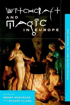 Boszorkányság és mágia Európában, 4. kötet: A boszorkányperek időszaka - Witchcraft and Magic in Europe, Volume 4: The Period of the Witch Trials