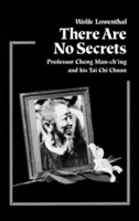 Nincsenek titkok: Cheng Man Ch'ing professzor és az ő t'Ai Chi Chuanja. - There Are No Secrets: Professor Cheng Man Ch'ing and His t'Ai Chi Chuan