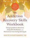 The Addiction Recovery Skills Workbook: A függőségi viselkedés megváltoztatása a Cbt, a mindfulness és a motivációs interjú technikák használatával - The Addiction Recovery Skills Workbook: Changing Addictive Behaviors Using Cbt, Mindfulness, and Motivational Interviewing Techniques