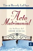 El Acto Matrimonial: La Belleza del Amor Sexual = A házassági aktus - El Acto Matrimonial: La Belleza del Amor Sexual = Act of Marriage