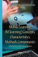 Mobil tanulás (M-learning) Fogalmak, jellemzők, módszerek, összetevők - platformok és keretek - Mobile Learning (M-learning) Concepts, Characteristics, Methods, Components - Platforms & Frameworks