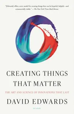 Creating Things That Matter: A tartós innovációk művészete és tudománya - Creating Things That Matter: The Art and Science of Innovations That Last