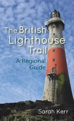 A brit világítótorony-útvonal: A Regional Guide - The British Lighthouse Trail: A Regional Guide