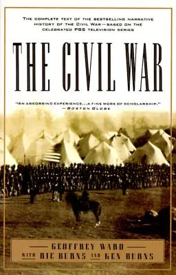 A polgárháború: A polgárháború bestseller elbeszélő történetének teljes szövege - a PBS ünnepelt televíziós sorozata alapján - The Civil War: The Complete Text of the Bestselling Narrative History of the Civil War--Based on the Celebrated PBS Television Series