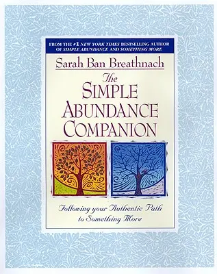 The Simple Abundance Companion: Az autentikus utadat követve valami többre - The Simple Abundance Companion: Following Your Authentic Path to Something More