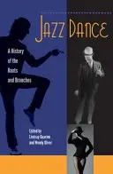 Jazz Dance: A gyökerek és ágak története - Jazz Dance: A History of the Roots and Branches