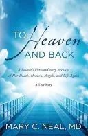 A mennybe és vissza - Egy orvosnő rendkívüli beszámolója a haláláról, a mennyországról, az angyalokról és az új életről - To Heaven and Back - A Doctor's Extraordinary Account of Her Death, Heaven, Angels, and Life Again