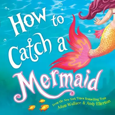 Hogyan fogjunk el egy sellőt - How to Catch a Mermaid