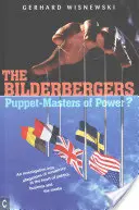 The Bilderbergers: A hatalom bábjátékosai? A politika, az üzleti élet és a média középpontjában álló összeesküvésről szóló állítások vizsgálata - The Bilderbergers: Puppet-Masters of Power? an Investigation Into Claims of Conspiracy at the Heart of Politics, Business, and the Media