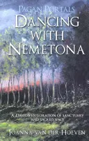 Pagan Portals: Pagan Portals: A druida druida és a druida: Nemetónával táncolva: Egy druida felfedezése a szentélyről és a szent térről - Pagan Portals: Dancing with Nemetona: A Druid's Exploration of Sanctuary and Sacred Space