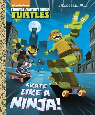 Skate Like a Ninja! (Tini mutáns nindzsa teknőcök) - Skate Like a Ninja! (Teenage Mutant Ninja Turtles)