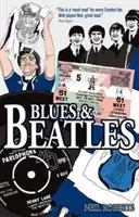 Blues és Beatles: Football, Family and the Fab Four - The Life of an Everton Supporter - The Life of an Everton Supporter - Blues and Beatles: Football, Family and the Fab Four - The Life of an Everton Supporter