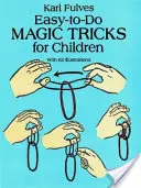 Könnyen kivitelezhető bűvésztrükkök gyerekeknek - Easy-To-Do Magic Tricks for Children