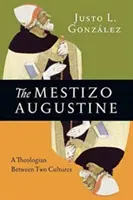 A mesztic Augustinus: A teológus két kultúra között - The Mestizo Augustine: A Theologian Between Two Cultures