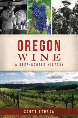 Oregoni borok: A Deep Rooted History - Oregon Wine: A Deep Rooted History