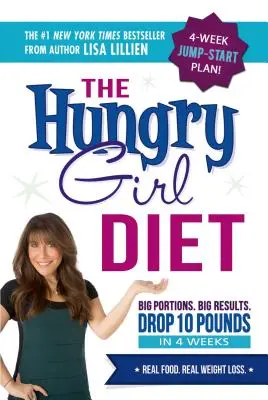 Az éhes lány diéta: Nagy adagok. Nagy eredmények. 10 kiló leadása 4 hét alatt - The Hungry Girl Diet: Big Portions. Big Results. Drop 10 Pounds in 4 Weeks