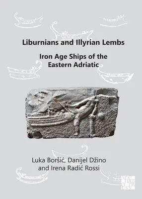 Liburnyákok és illyriai lembernyákok: A Kelet-Adria vaskori hajói - Liburnians and Illyrian Lembs: Iron Age Ships of the Eastern Adriatic