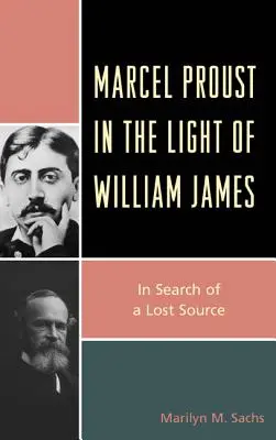 Marcel Proust William James fényében: In Search of a Lost Source - Marcel Proust in the Light of William James: In Search of a Lost Source