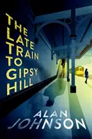 Késői vonat Gipsy Hillbe - A lebilincselő és pörgős thriller - Late Train to Gipsy Hill - The gripping and fast-paced thriller