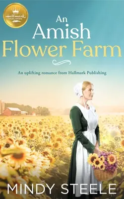 Egy amish virágfarm: Egy felemelő románc a Hallmark Kiadótól - An Amish Flower Farm: An Uplifting Romance from Hallmark Publishing