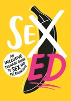 Szexuális felvilágosítás: Szex és párkapcsolat: Inkluzív tizenéves útmutató a szexről és a kapcsolatokról - Sex Ed: An Inclusive Teenage Guide to Sex and Relationships