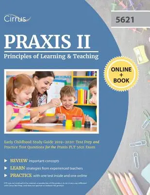 Praxis II Principles of Learning and Teaching Early Childhood Study Guide 2019-2020: Praxis PLT 5621 Exa: Tesztfelkészítés és gyakorló tesztkérdések a Praxis PLT 5621 Exa - Praxis II Principles of Learning and Teaching Early Childhood Study Guide 2019-2020: Test Prep and Practice Test Questions for the Praxis PLT 5621 Exa