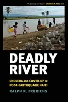 Halálos folyó: Kolera és eltussolás a földrengés utáni Haitin - Deadly River: Cholera and Cover-Up in Post-Earthquake Haiti