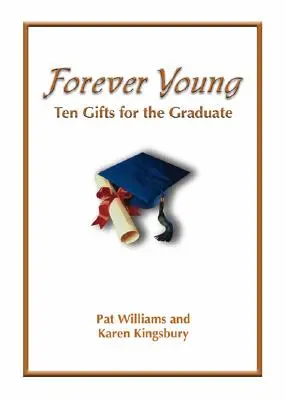 Forever Young: A hit tíz ajándéka a végzősök számára - Forever Young: Ten Gifts of Faith for the Graduate