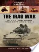 Az iraki háború: Iraki szabadság hadművelet 2003-2011 - The Iraq War: Operation Iraqi Freedom 2003-2011