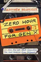 Az X generáció nulladik órája: Hogyan mentheti meg az utolsó felnőtt generáció Amerikát az ezredfordulótól - Zero Hour for Gen X: How the Last Adult Generation Can Save America from Millennials